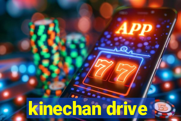 kinechan drive